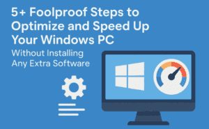 🖥️ 5+ Foolproof Steps to Optimize and Speed Up Your Windows PC Without Installing Any Software
