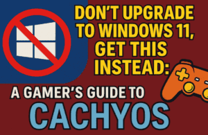 🚀 Don’t Upgrade to Windows 11, Get This Instead: A Gamer’s Guide to CachyOS
