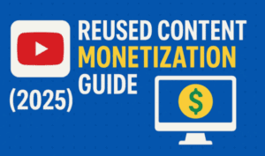 📺 YouTube Reused Content Monetization Guide (2025)