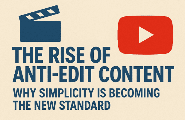 🎬 The Rise of Anti-Edit Content on YouTube: Why Simplicity is Becoming the New Standard