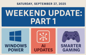 📰Saturday, September 27, 2025 – Weekend Update: Windows Power, AI Updates & Smarter Gaming – Part 1