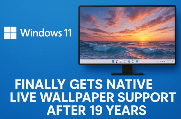🎉 Windows 11 Finally Gets Native Live Wallpaper Support After 19 Years