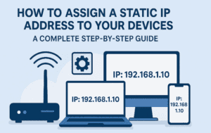📡 How to Assign a Static IP Address to Your Devices: A Complete Step-by-Step Guide