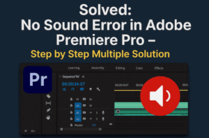 🎬 Solved: No Sound Error in Adobe Premiere Pro - Step by Step Multiple Solution