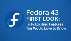 Fedora 43 FIRST LOOK: Truly Exciting Features You Would Love to Know