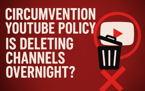 Circumvention YouTube Policy Is Deleting Channels Overnight? What to do?