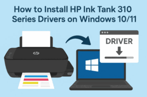 🖨️ How to Install HP Ink Tank 310 Series Drivers on Windows 10/11 — Complete Step-by-Step Guide