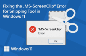 Fixing the “MS-ScreenClip” Error for Snipping Tool in Windows 11