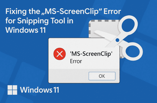 Fixing the “MS-ScreenClip” Error for Snipping Tool in Windows 11