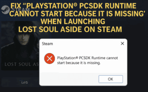 Fix “PlayStation® PCSDK Runtime Cannot Start Because It Is Missing” When Launching Lost Soul Aside on Steam (Step-by-Step Guide)