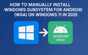 📱 How to Install Windows Subsystem for Android (WSA) on Windows 11 in 2025