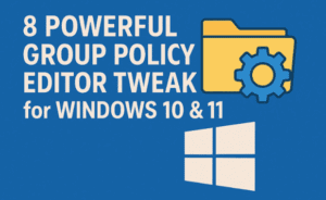 🛡️ 8 Powerful Group Policy Editor Tweaks for Windows 10 & 11 (With Registry Alternatives)