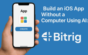📱 Build an iOS App Without a Computer Using AI: Bitrig Changes Everything