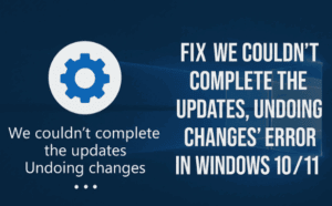 ⚙️ Fix “We Couldn’t Complete the Updates, Undoing Changes” Error in Windows 10 / 11