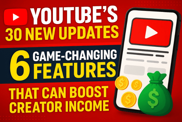 📢 YouTube’s 30 New Updates: 6 Game-Changing Features That Can Boost Creator Income