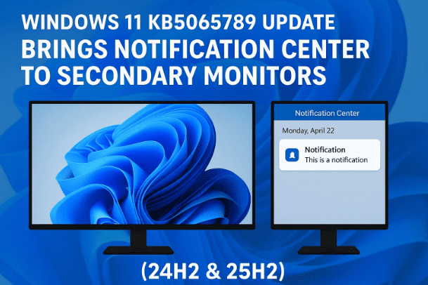Windows 11 KB5065789 Update Brings Notification Center to Secondary Monitors (24H2 & 25H2)