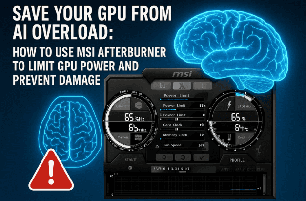 🧠 Save Your GPU from AI Overload: How to Use MSI Afterburner to Limit GPU Power and Prevent Damage