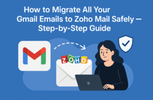 How to Migrate All Your Gmail Emails to Zoho Mail Safely — Step-by-Step Guide