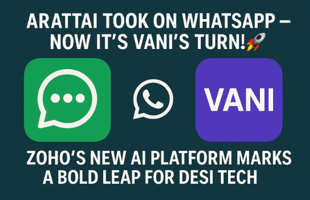 Arattai Took on WhatsApp — Now It’s Vani’s Turn! 🚀 Zoho’s New AI Platform Marks a Bold Leap for Desi Tech