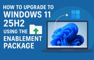 💻 How to Upgrade to Windows 11 25H2 Using the Enablement Package (Fastest Method Explained)