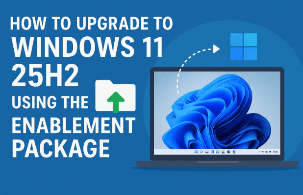 💻 How to Upgrade to Windows 11 25H2 Using the Enablement Package (Fastest Method Explained)