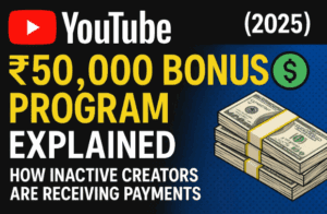 YouTube ₹50,000 Bonus Program Explained (2025): How Inactive Creators Are Receiving Payments