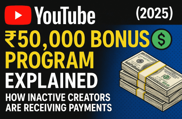 YouTube ₹50,000 Bonus Program Explained (2025): How Inactive Creators Are Receiving Payments
