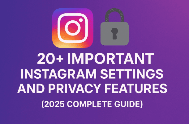 🔐 20+ Important Instagram Settings and Privacy Features You Must Know (2025 Complete Guide)