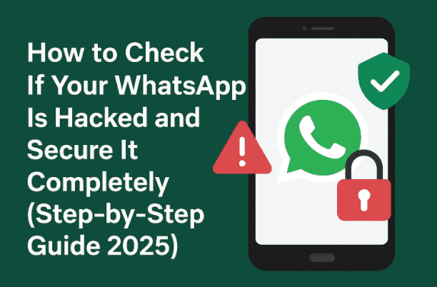 🟢 How to Check If Your WhatsApp Is Hacked and Secure It Completely (Step-by-Step Guide 2025)