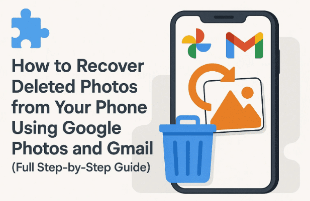 🧩 How to Recover Deleted Photos from Your Phone Using Google Photos and Gmail (Full Step-by-Step Guide)