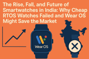 ⌚ The Rise, Fall, and Future of Smartwatches in India: Why Cheap RTOS Watches Failed and Wear OS Might Save the Market