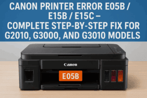 🖨️ Canon Printer Error E05B / E15B / E15C – Complete Step-by-Step Fix for G2010, G3000, and G3010 Models