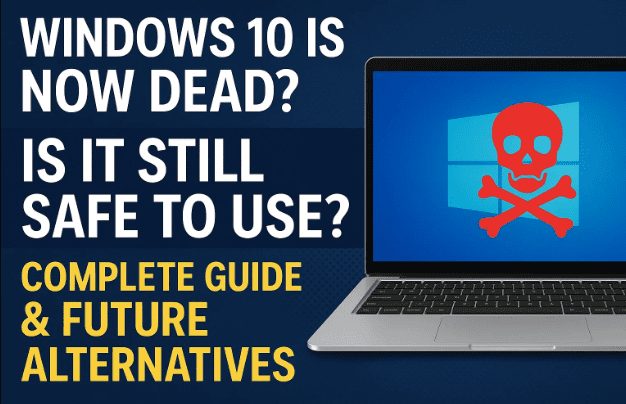💻 Windows 10 is Now DEAD? – Is It Still Safe to Use? Complete Guide & Future Alternatives