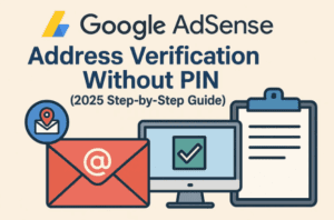 📬 Google AdSense Address Verification Without PIN (2025 Step-by-Step Guide)