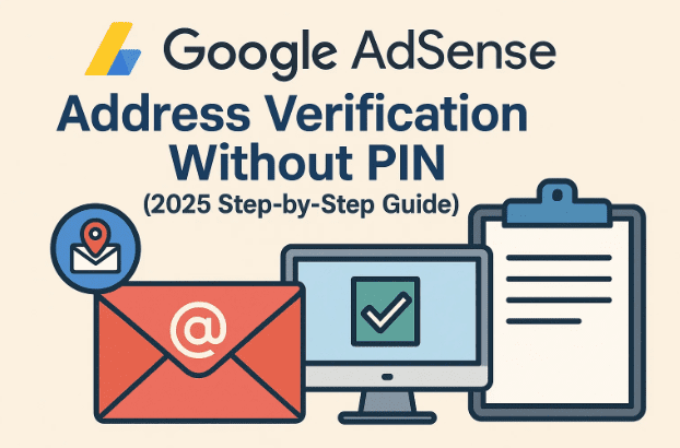 📬 Google AdSense Address Verification Without PIN (2025 Step-by-Step Guide)