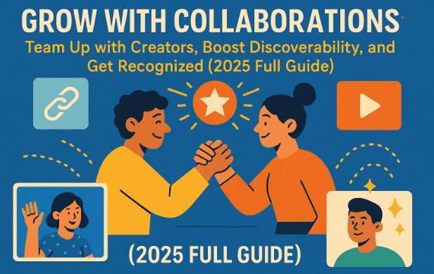 🤝 Grow with Collaborations: Team Up with Creators, Boost Discoverability, and Get Recognized (2025 Full Guide)
