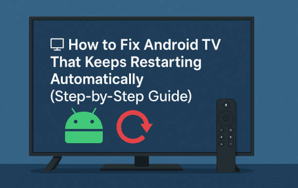 🖥️ How to Fix Android TV That Keeps Restarting Automatically (Step-by-Step Guide)