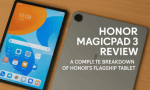Honor Magic Pad 3 Review: A Complete Breakdown of Honor’s Flagship Tablet
