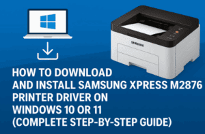 🖨️ How to Download and Install Samsung Xpress M2876 Printer Driver on Windows 10 or 11 (Complete Step-by-Step Guide)