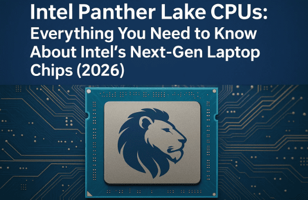 🦁 Intel Panther Lake CPUs: Everything You Need to Know About Intel’s Next-Gen Laptop Chips (2026)