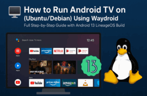 🖥️ How to Run Android TV on Linux (Ubuntu/Debian) Using Waydroid — Full Step-by-Step Guide with Android 13 LineageOS Build