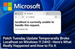🧩 Microsoft Patch Tuesday Update Temporarily Broke Localhost on Windows 11 24H2 — Here’s What Really Happened and How to Fix It