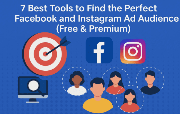 🎯 7 Best Tools to Find the Perfect Facebook and Instagram Ad Audience (Free & Premium)