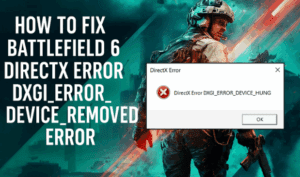 How to Fix Battlefield 6 DirectX Error DXGI_ERROR_DEVICE_HUNG / DXGI_ERROR_DEVICE_REMOVED Error