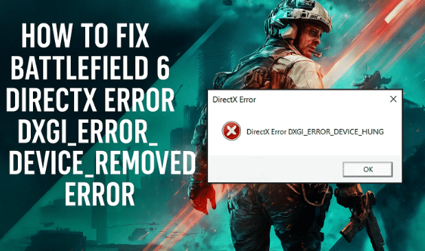 How to Fix Battlefield 6 DirectX Error DXGI_ERROR_DEVICE_HUNG / DXGI_ERROR_DEVICE_REMOVED Error