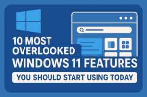 🪟 10 Most Overlooked Windows 11 Features You Should Start Using Today