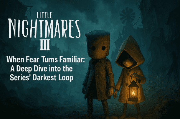 🕯️ Little Nightmares III — When Fear Turns Familiar: A Deep Dive into the Series’ Darkest Loop