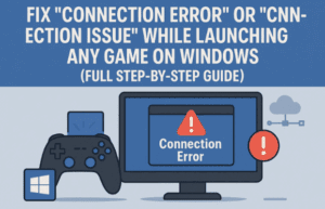 🖧 Fix “Connection Error” or “Connection Issue” While Launching Any Game on Windows (Full Step-by-Step Guide)