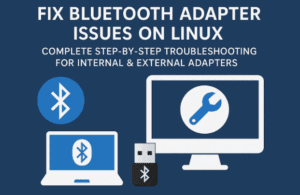 Fix Bluetooth Adapter Issues on Linux: Complete Step-by-Step Troubleshooting for Internal & External Adapters