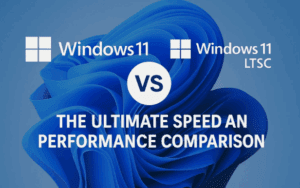 Windows 11 Pro vs. Windows 11 LTSC: The Ultimate Speed and Performance Comparison